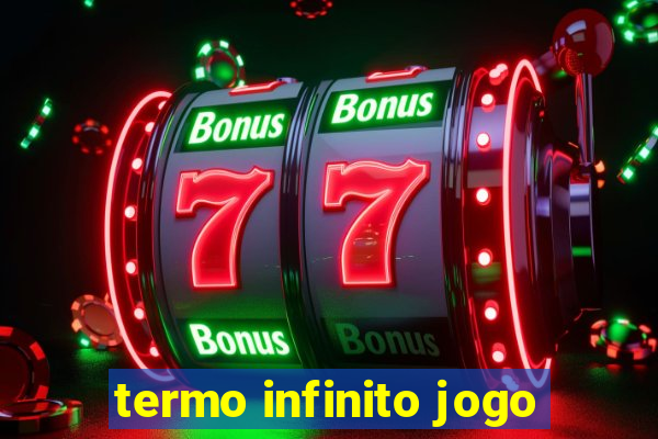 termo infinito jogo