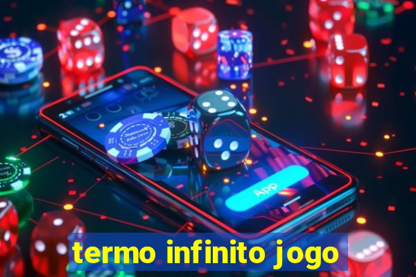 termo infinito jogo