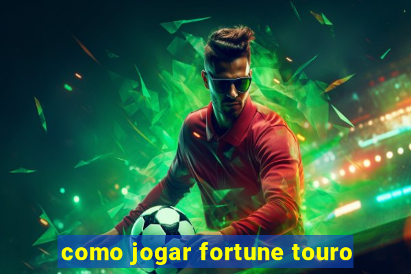 como jogar fortune touro