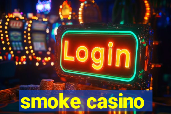 smoke casino