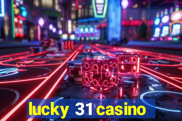 lucky 31 casino