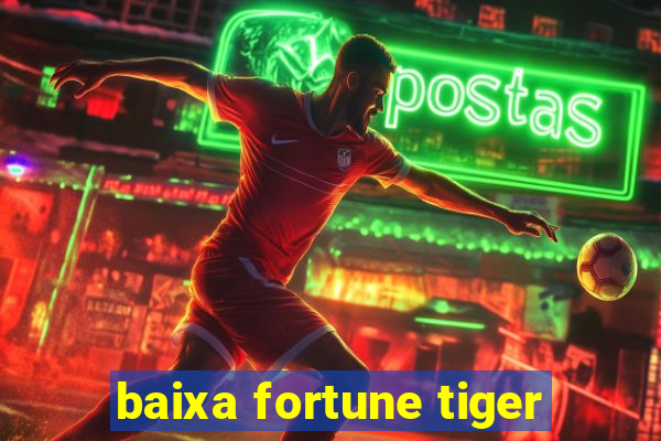 baixa fortune tiger