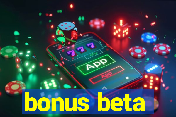 bonus beta