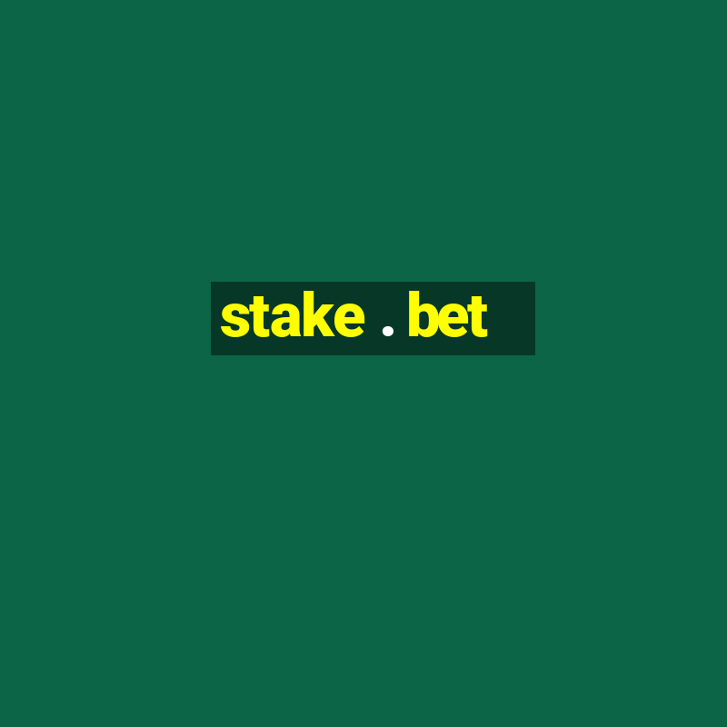 stake . bet