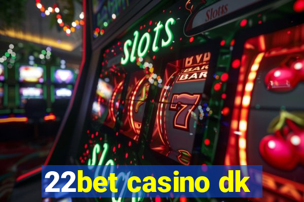 22bet casino dk