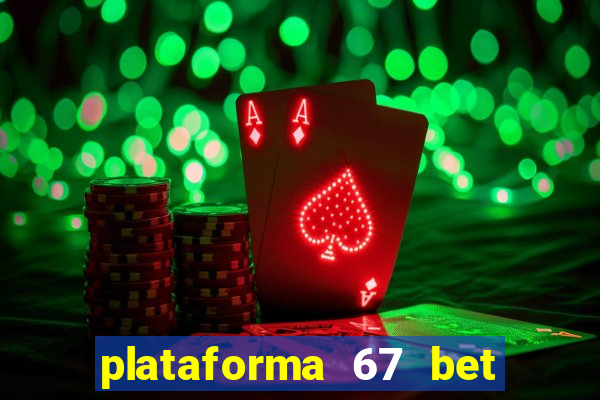 plataforma 67 bet é confiável