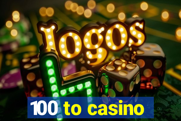 100 to casino