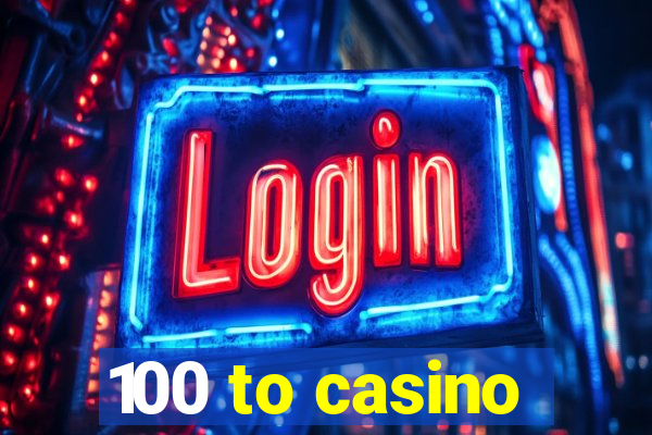 100 to casino