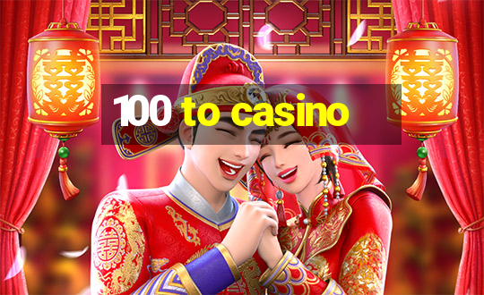 100 to casino