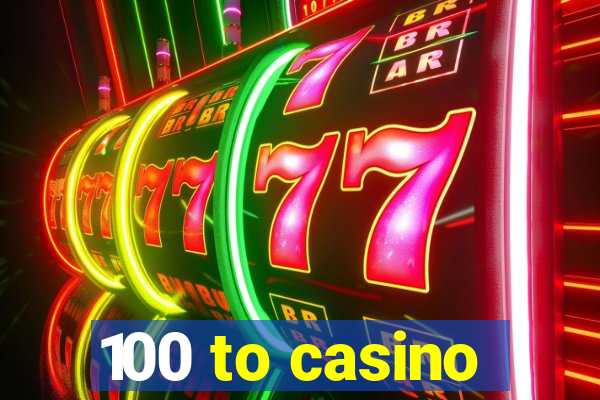 100 to casino