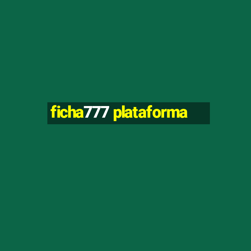 ficha777 plataforma