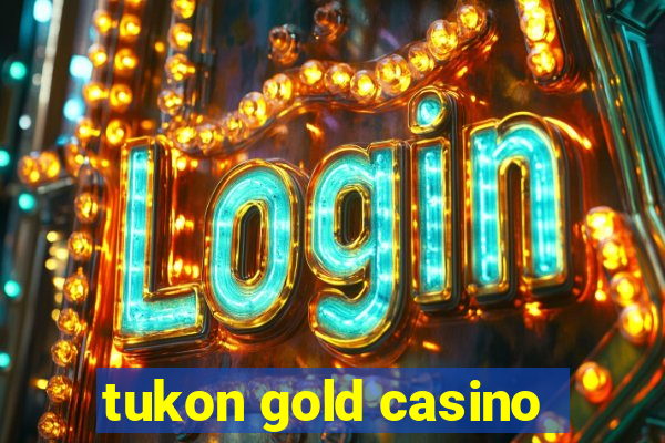 tukon gold casino