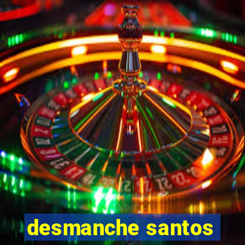 desmanche santos