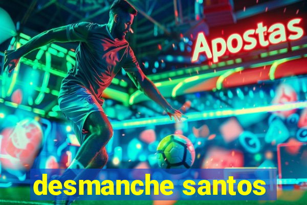 desmanche santos