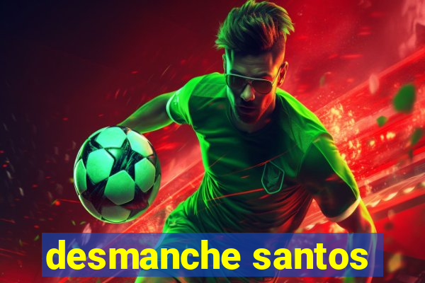 desmanche santos