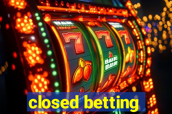 closed betting