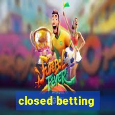 closed betting