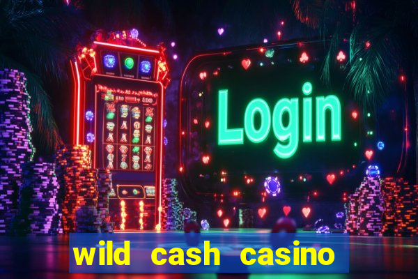 wild cash casino slots paga