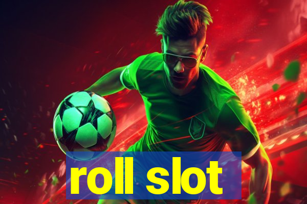 roll slot