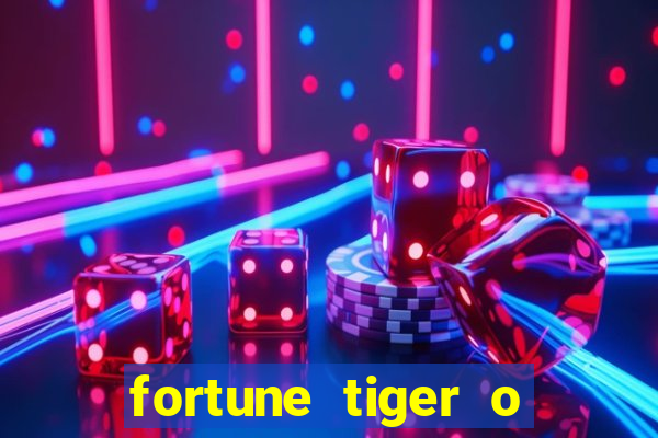 fortune tiger o que e