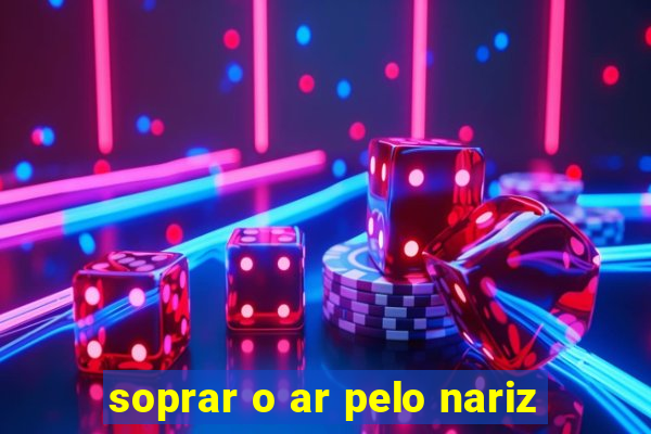 soprar o ar pelo nariz