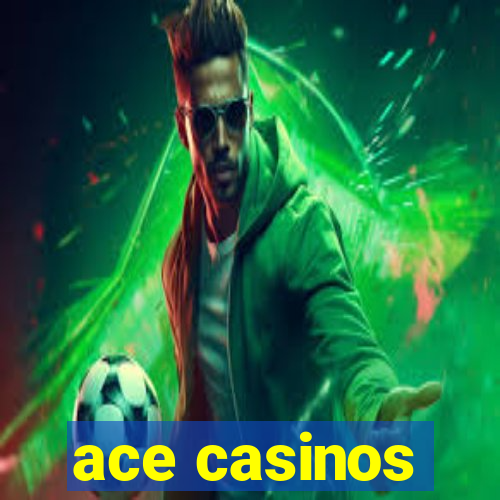 ace casinos