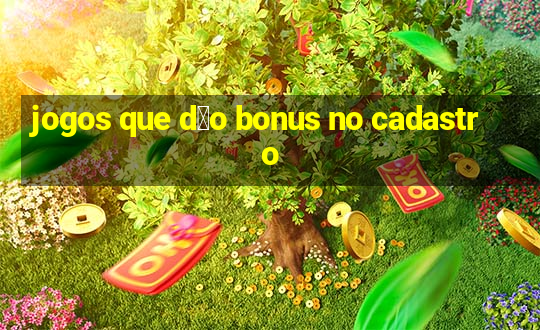 jogos que d茫o bonus no cadastro