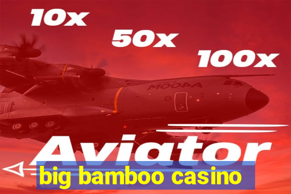 big bamboo casino