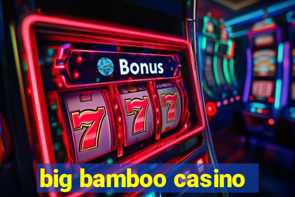 big bamboo casino