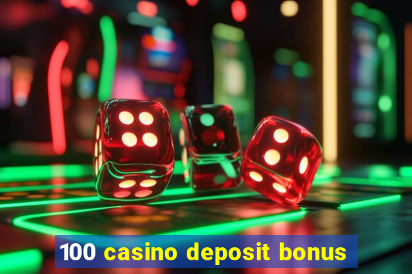 100 casino deposit bonus