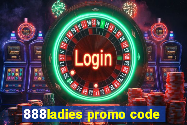 888ladies promo code