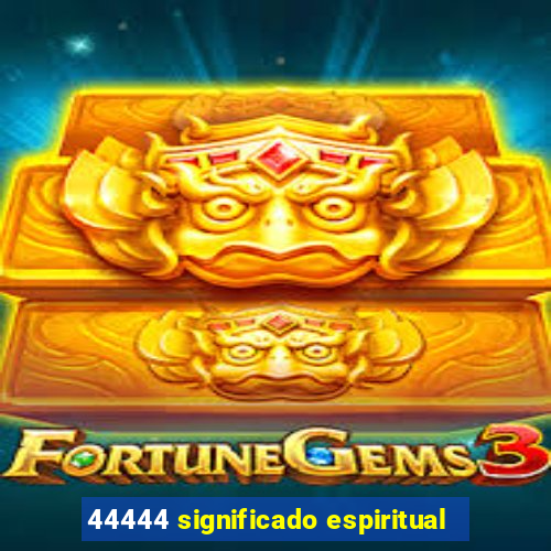 44444 significado espiritual