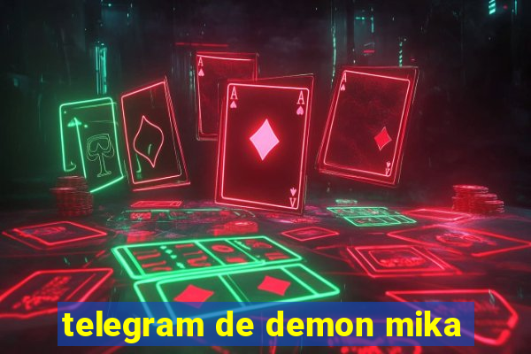 telegram de demon mika