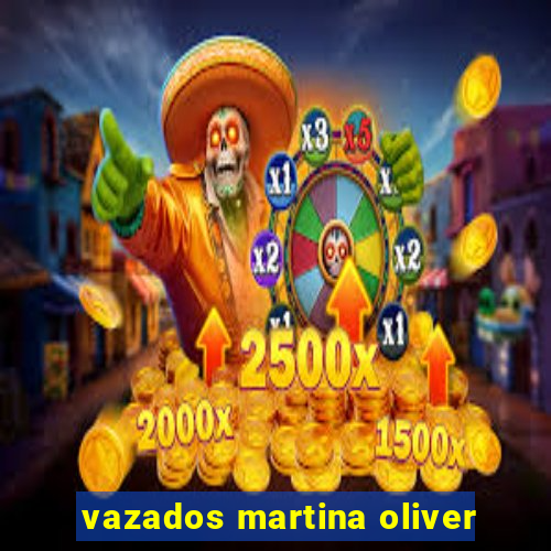 vazados martina oliver