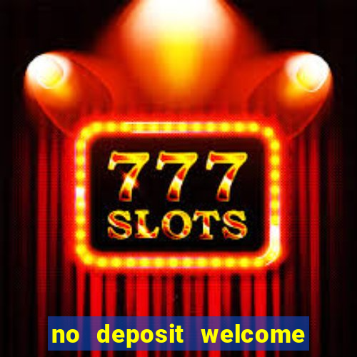 no deposit welcome bonus casino