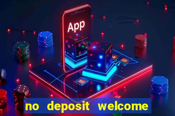 no deposit welcome bonus casino