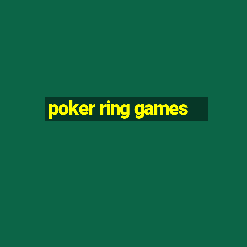 poker ring games