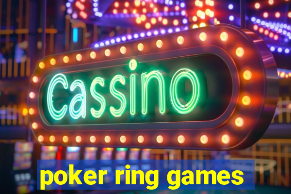 poker ring games