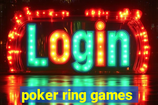 poker ring games