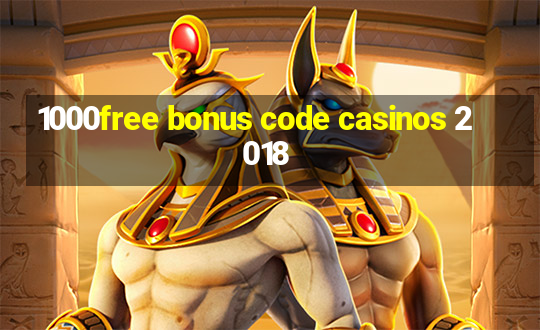 1000free bonus code casinos 2018