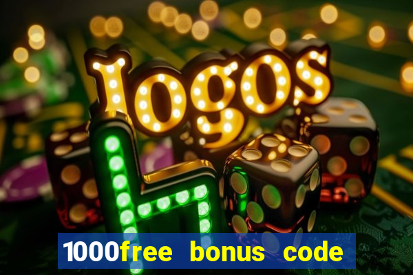 1000free bonus code casinos 2018