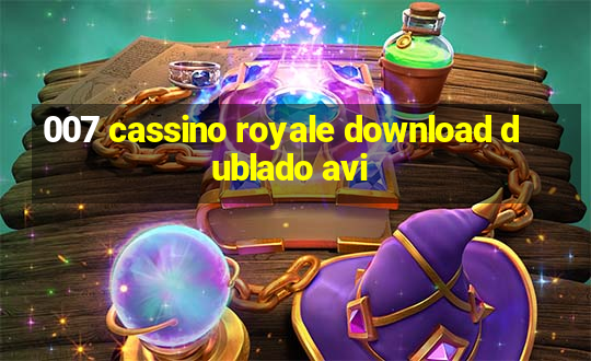 007 cassino royale download dublado avi