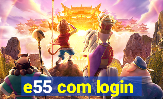 e55 com login