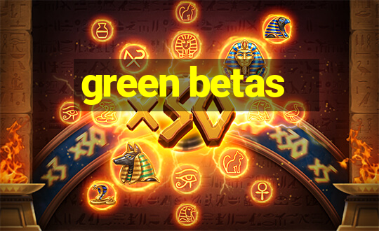 green betas