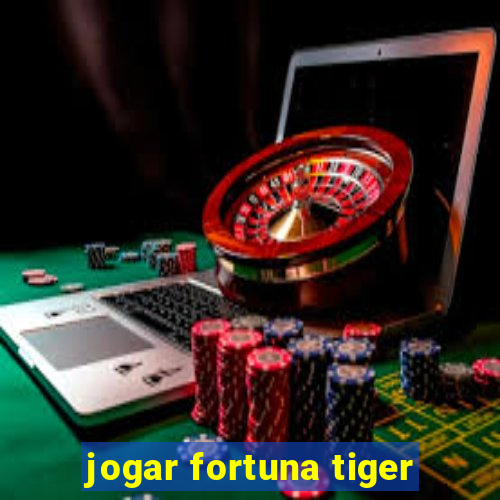 jogar fortuna tiger