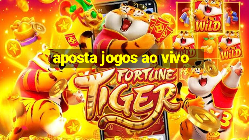 aposta jogos ao vivo