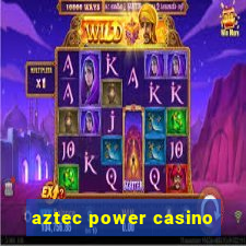 aztec power casino