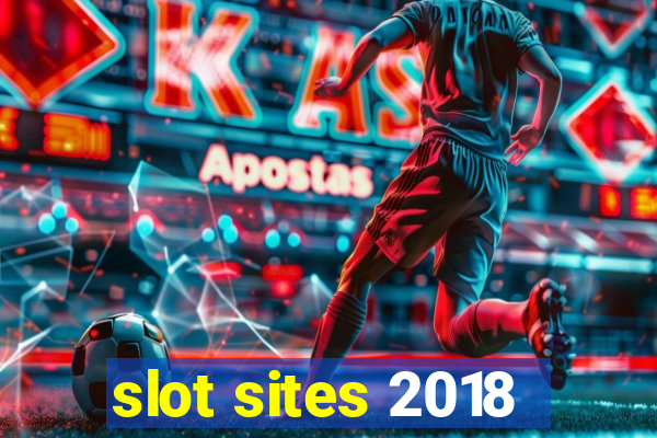 slot sites 2018