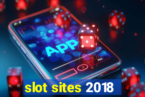 slot sites 2018