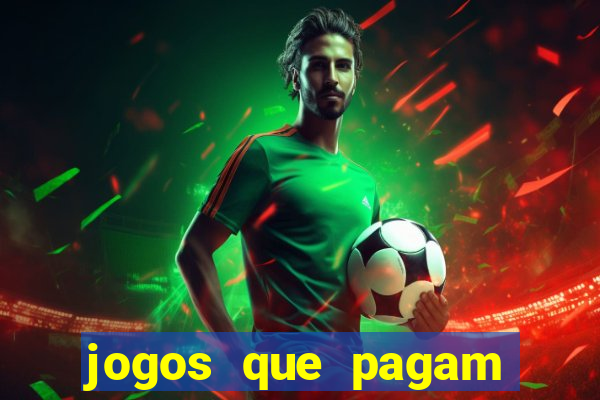 jogos que pagam muito dinheiro de verdade